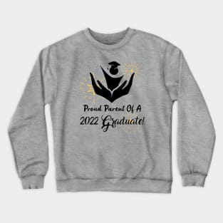 Proud Parent Of A 2022 Graduate!!! Crewneck Sweatshirt